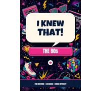The I Knew That! 80s Quiz Book: 750 Questions from the Decade That Went Big
