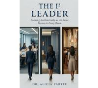 The I³ Leader: Leading Authentically As the Same Person in Every Room