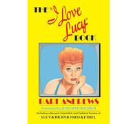 The "I Love Lucy" Book: Including a Revised, Expanded, and Updated Version of Lucy & Ricky & Fred & Ethel