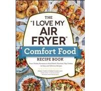 The I Love My Air Fryer Comfort Food Recipe Book
