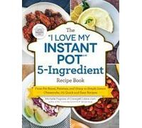 The I Love My Instant Pot(R) 5-Ingredient Recipe Book