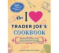 The I Love Trader Joe's Cookbook: 15th Anniversary Edition