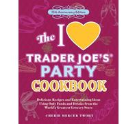 The I Love Trader Joe's Party Cookbook: 15th Anniversary Edition Delicious Recipes and Entertaining Ideas Using Only Foods and Drinks from the World's Greatest Grocery Store - Cherie Mercer Twohy - Ul