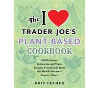 The I Love Trader Joes PlantBased Cookbook by Kris Cramer Kris Cramer (Auteur)
