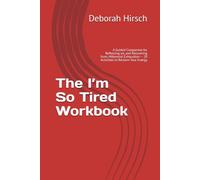 The I’m So Tired Workbook: A Guided Companion for Reflecting on, and Recovering from, Millennial Exhaustion - 20 Activities to Reclaim Your Energy