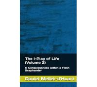 The I-Play of Life (Volume 2): A Consciousness within a Flesh Scaphander