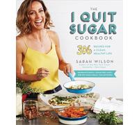 The I Quit Sugar Cookbook: 306 Recipes for a Clean, Healthy Life