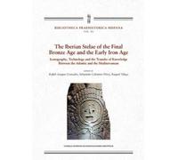 The Iberian stelae of the Final Bronze Age and the Early Iron Age: Iconography, technology and the transfer of knowledge between the Atlantic and the Mediterranean