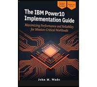 The IBM Power10 Implementation Guide: Maximizing Performance and Reliability for Mission-Critical Workloads