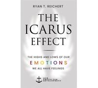 The Icarus Effect The Highs and Lows of Our Emotions - Ryan T. Reichert - Trilogy Christian Publishing - ebook (ePub) - Livre