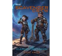 The Icarus Protocol: The Scavenger Crew: Book 1
