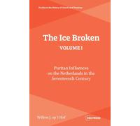 The Ice Broken, volume I: Puritan Influences on the Netherlands in the Seventeenth Century