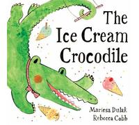 The Ice Cream Crocodile From the WINNERS of The Week Junior Best Picture Book of the Year - Mariesa Dulak - Faber & Faber - ebook (ePub) - Livre