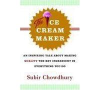 The Ice Cream Maker : An Inspiring Tale About Making Quality The Key Ingredient In Everything You Do