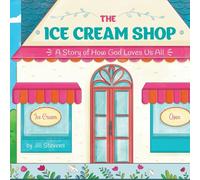 The Ice Cream Shop: A Story of How God Loves Us All