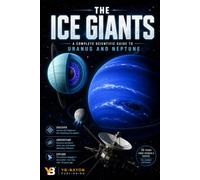 The Ice Giants: Facts About Uranus and Neptune for Young and Adult Studying the Outer Solar System