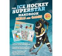 The Ice Hockey Superstar Handbook - Skills and Games: The ultimate activity book for ice hockey-loving kids, age 8+