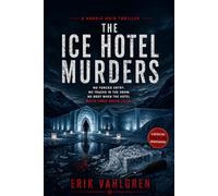 The Ice Hotel Murders: A Nordic Noir Thriller