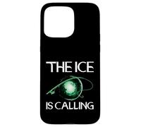The Ice is Calling Ice Fisher Hobby Ice Fisher Coque pour iPhone 15 Pro Max