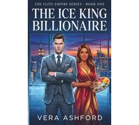 The Ice King Billionaire: A Billionaire Fake Engagement Romance: A Steamy Quick-Read Novella (The Elite Empire Book 1)