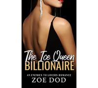 The Ice Queen Billionaire: An Enemies To Lovers Romance