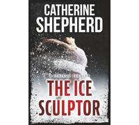 The Ice Sculptor: A Forensic Thriller