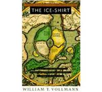 The Ice-Shirt: Volume One of Seven Dreams: A Book of North American Landscapes
