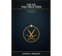 The Ice That Held Them: Shackleton's Endurance and the Fight to Bring Every Man Home Alive