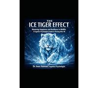 The Ice Tiger Effect: Mastering Happiness and Resilience in Midlife