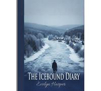 The Icebound diary: Snow doesn't cover the tracks forever - A novel of resilience and resistance in frozen wilderness