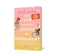 The Iced Caramel Coffee Agreement: Roman | Girl Next Door x Big City Boy. Spiegel-Bestsellerautorin Kyra Groh bringt den Frühling nach Lower Whilby
