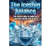 The Iceship Alliance: The secret plan to build an aircraft carrier out of ice