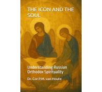 THE ICON AND THE SOUL: Understanding Russian Orthodox Spirituality