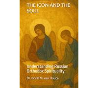 THE ICON AND THE SOUL: Understanding Russian Orthodox Spirituality