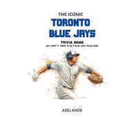 The Iconic Toronto Blue Jays Trivia Book