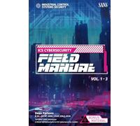 The ICS Cybersecurity Field Manual: VOL. 1-3 Plus EXCLUSIVE BONUS material