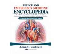 The ICU and Emergency Medicine Encyclopedia: An A-Z Critical Care Reference to Shock, Sepsis, Ventilation, Resuscitation, and Treatment Principles for Residents and Clinicians