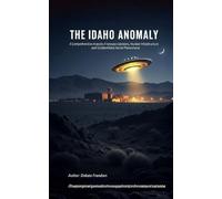 The Idaho Anomaly: A Comprehensive Analysis of Aerospace Operations, Nuclear Infrastructure, and Unidentified Aerial Phenomena