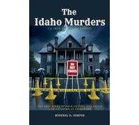 The Idaho Murders ( A True American Tragedy): The True Story of Four Victims, One Killer, and an American Nightmare