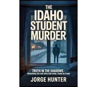 The Idaho Student Murder: Truth in the Shadows - Unmasking the Real Story and Crime, Frame by Frame