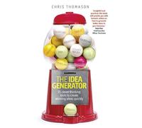 The Idea Generator: 15 clever thinking tools to create winning ideas quickly