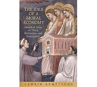 The Idea of a Moral Economy Gerard of Siena on Usury Restitution and Prescription by Lawrin Armstrong Lawrin Armstrong (Auteur)