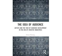The Idea of Audience: Artists and the Task of Audience Development in the Era of Creative Industries