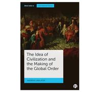 The Idea of Civilization and the Making of the Global Order