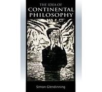 The Idea of Continental Philosophy Simon Glendinning (Auteur)