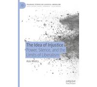 L'idée de l'injustice : pouvoir, silence et les limites du libéralisme