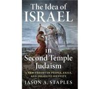 The Idea of Israel in Second Temple Judaism by Jason A. Staples Jason A. Staples (Auteur)