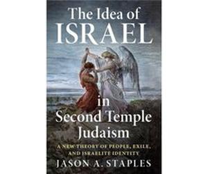 The Idea of Israel in Second Temple Judaism by Jason A. Staples Jason A. Staples (Auteur)