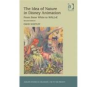 The Idea Of Nature In Disney Animation: From Snow White To Wall-E (Ashgate Studies In Childhood, 1700 To The Present) (Paperback) David Whitley, (Auteur)