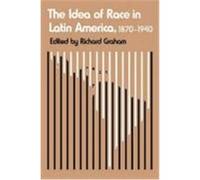 The Idea of Race in Latin America, 1870-1940, Critical Reflections on Latin America Series